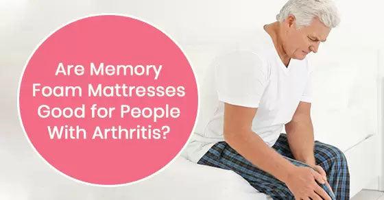 Are Memory Foam Mattresses Good for People With Arthritis? | Mattressville